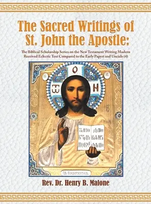 Scrierile sacre ale Sfântului Ioan Apostolul: The Biblical Scholarship Series on the New Testament Writing Modern Received Eclectic Text Compared to th - The Sacred Writings of St. John the Apostle: The Biblical Scholarship Series on the New Testament Writing Modern Received Eclectic Text Compared to th