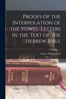 Dovezi ale interpolării literelor vocale în textul Bibliei ebraice - Proofs of the Interpolation of the Vowel-Letters in the Text of the Hebrew Bible