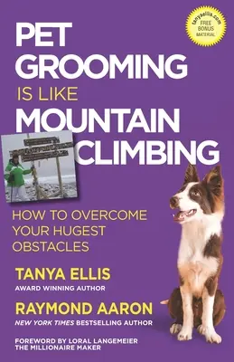 Îngrijirea animalelor de companie este ca escaladarea munților: Cum să depășiți cele mai mari obstacole - Pet Grooming Is Like Mountain Climbing: How to Overcome Your Hugest Obstacles