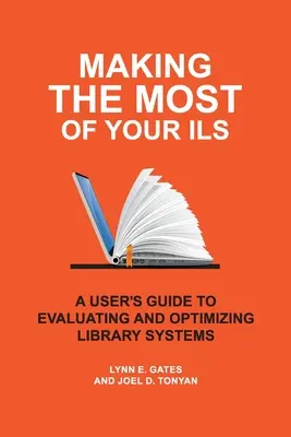 Profitați la maximum de ILS: Ghidul utilizatorului pentru evaluarea și optimizarea sistemelor de bibliotecă - Making the Most of Your ILS: A User's Guide to Evaluating and Optimizing Library Systems
