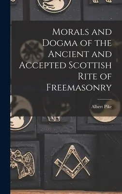 Morala și dogma Ritului Scoțian Antic și Acceptat al Francmasoneriei - Morals and Dogma of the Ancient and Accepted Scottish Rite of Freemasonry