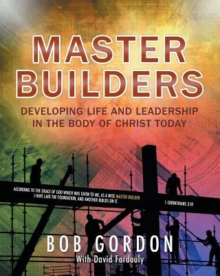 Maeștri constructori: Dezvoltarea vieții și a conducerii în Trupul lui Hristos astăzi - Master Builders: Developing Life and Leadership in the Body of Christ Today