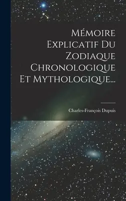 Mmoire Explicatif Du Zodiaque Chronologique Et Mythologique ... - Mmoire Explicatif Du Zodiaque Chronologique Et Mythologique...