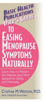 User's Guide to Easing Menopause Symptoms Naturally (Ghidul utilizatorului pentru ameliorarea naturală a simptomelor menopauzei) - User's Guide to Easing Menopause Symptoms Naturally