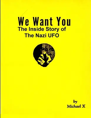 We Want You Povestea interioară a OZN-urilor naziste - We Want You The Inside Story of The Nazi UFO