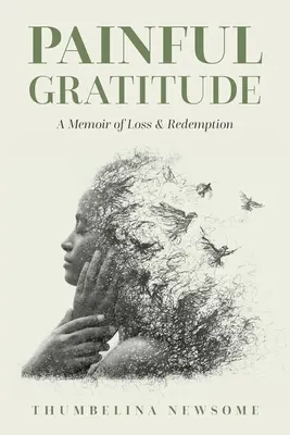 Recunoștință dureroasă: A Memoir of Loss & Redemption (Memorii despre pierdere și răscumpărare) - Painful Gratitude: A Memoir of Loss & Redemption