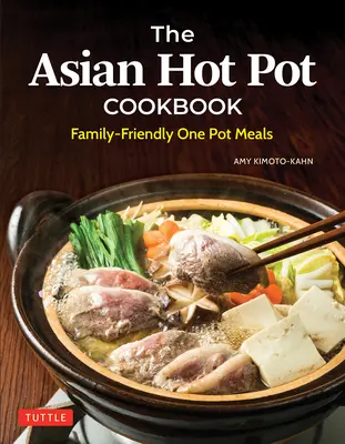 The Asian Hot Pot Cookbook: Mâncăruri la o singură oală pentru întreaga familie - The Asian Hot Pot Cookbook: Family-Friendly One Pot Meals