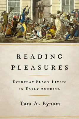 Plăcerile lecturii: Viața de zi cu zi a negrilor în America timpurie - Reading Pleasures: Everyday Black Living in Early America