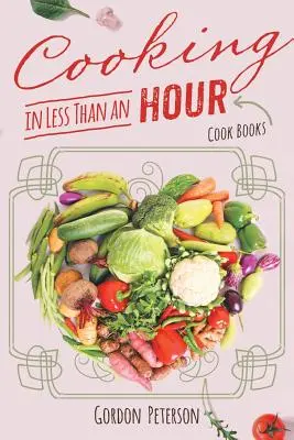 Gătitul în mai puțin de o oră: Cook Books - Cooking in Less than an Hour: Cook Books
