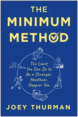 Metoda minimă: Minimul pe care îl poți face pentru a fi mai puternic, mai sănătos, mai fericit - The Minimum Method: The Least You Can Do to Be a Stronger, Healthier, Happier You