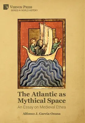 Atlanticul ca spațiu mitic: Un eseu despre Ethea medievală - The Atlantic as Mythical Space: An Essay on Medieval Ethea