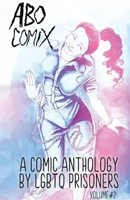 A.B.O. Comix Vol 2: O antologie a prizonierilor homosexuali - A.B.O. Comix Vol 2: A Queer Prisoner's Anthology
