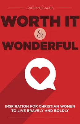 Merită și este minunat: Inspirație pentru femeile creștine să trăiască cu curaj și îndrăzneală - Worth It and Wonderful: Inspiration for Christian Women to Live Bravely and Boldly