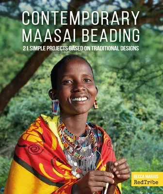 Contemporan Maasai Beading: 21 de proiecte simple bazate pe modele tradiționale - Contemporary Maasai Beading: 21 Simple Projects Based on Traditional Designs