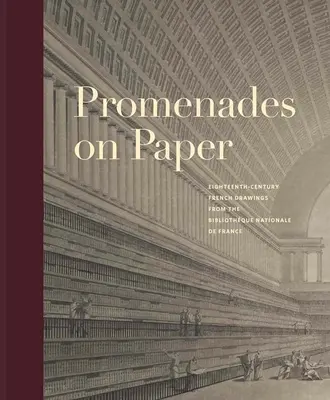 Promenade pe hârtie: Desene franceze din secolul al XVIII-lea de la Bibliotheque Nationale de France - Promenades on Paper: Eighteenth-Century French Drawings from the Bibliotheque Nationale de France