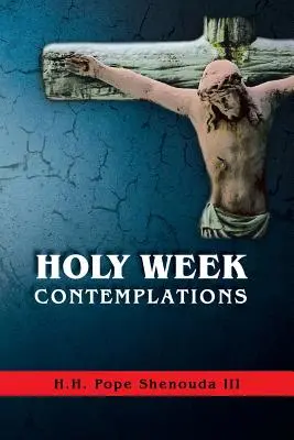 Contemplații din Săptămâna Sfântă - Holy Week Contemplations