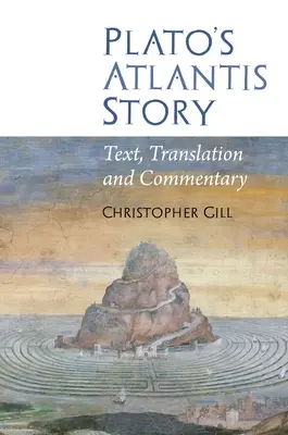 Povestea Atlantidei lui Platon: Text, Traducere și Comentariu - Plato's Atlantis Story: Text, Translation and Commentary
