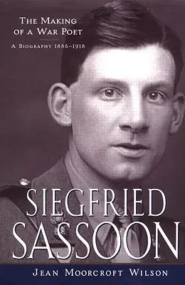 Siegfried Sassoon: The Making of a War Poet, O biografie (1886-1918) - Siegfried Sassoon: The Making of a War Poet, A biography (1886-1918)