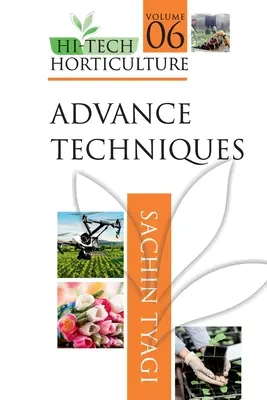 Horticultură Hi-Tech: Volumul 6: Tehnici avansate - Hi-Tech Horticulture: Volume 6: Advance Techniques