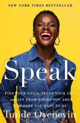 Vorbește: Găsește-ți vocea, ai încredere în instinctul tău și ajunge de unde ești unde vrei să fii - Speak: Find Your Voice, Trust Your Gut, and Get from Where You Are to Where You Want to Be