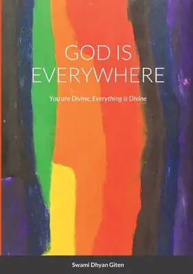 Dumnezeu este pretutindeni: Tu ești divin, totul este divin - God is Everywhere: You are Divine, Everything is Divine