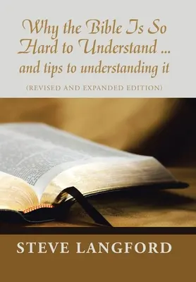 De ce Biblia este atât de greu de înțeles ... și sfaturi pentru a o înțelege: (Ediție revizuită și extinsă) - Why the Bible Is so Hard to Understand ... and Tips to Understanding It: (Revised and Expanded Edition)