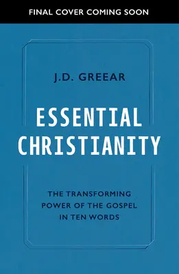 Creștinismul esențial: Inima Evangheliei în zece cuvinte - Essential Christianity: The Heart of the Gospel in Ten Words