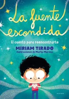 La Fuente Escondida. El Cuento Para Reencontrarte / Izvorul tău interior ascuns - La Fuente Escondida. El Cuento Para Reencontrarte / Your Hidden Inner Spring
