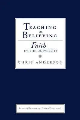 Predarea ca credință: Credința în universitate - Teaching as Believing: Faith in the University
