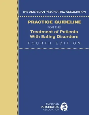 Ghidul de practică al Asociației Americane de Psihiatrie pentru tratamentul pacienților cu tulburări de alimentație (The American Psychiatric Association Practice Guideline for the Treatment of Patients with Eating Disorders) - The American Psychiatric Association Practice Guideline for the Treatment of Patients with Eating Disorders