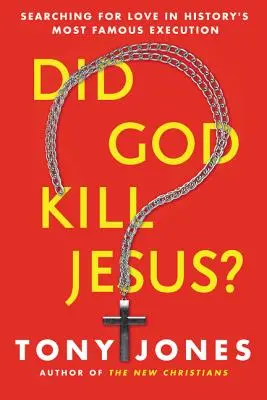 L-a ucis Dumnezeu pe Iisus? Searching for Love in History's Most Famous Execution (În căutarea iubirii în cea mai faimoasă execuție din istorie) - Did God Kill Jesus?: Searching for Love in History's Most Famous Execution