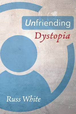 Dystopia neprietenoasă - Unfriending Dystopia