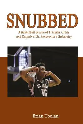 Snubbed: Un sezon de baschet de triumf, criză și disperare la Universitatea St. Bonaventure - Snubbed: A Basketball Season of Triumph, Crisis and Despair at St. Bonaventure University