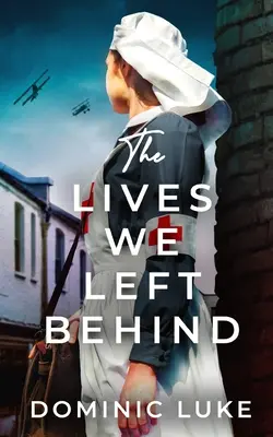 THE LIVES WE LEFT BEHIND o saga de familie evocativă și fermecătoare din Primul Război Mondial - THE LIVES WE LEFT BEHIND an evocative and charming WW1 family saga