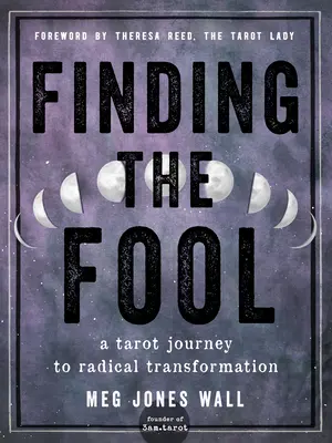 Găsirea nebunului: O călătorie cu tarotul către transformarea radicală - Finding the Fool: A Tarot Journey to Radical Transformation