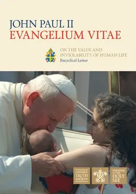 Evangelium Vitae (Evanghelia Vieții): Scrisoare enciclică privind valoarea și inviolabilitatea vieții umane - Evangelium Vitae (Gospel of Life): Encyclical Letter on the Value and Inviolability of Human Life