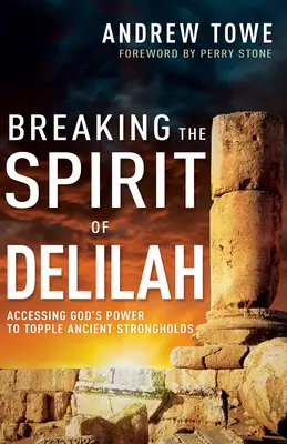 Ruperea spiritului Dalilei: Accesarea puterii lui Dumnezeu pentru a dărâma vechile fortărețe - Breaking the Spirit of Delilah: Accessing God's Power to Topple Ancient Strongholds