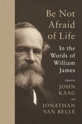 Nu te teme de viață: în cuvintele lui William James - Be Not Afraid of Life: In the Words of William James