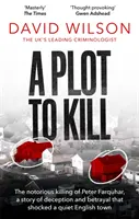 Plot to Kill - Faimoasa ucidere a lui Peter Farquhar, o poveste de înșelăciune și trădare care a șocat un oraș englez liniștit - Plot to Kill - The notorious killing of Peter Farquhar, a story of deception and betrayal that shocked a quiet English town