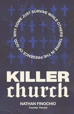 Biserica ucigașă: De ce unii doar supraviețuiesc și alții prosperă în prezența lui Dumnezeu - Killer Church: Why Some Just Survive and Others Thrive in the Presence of God