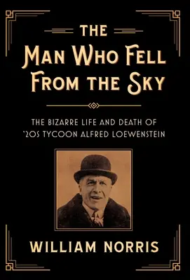 Omul care a căzut din cer: Viața și moartea bizară a magnatului anilor '20 Alfred Loewenstein - The Man Who Fell from the Sky: The Bizarre Life and Death of '20s Tycoon Alfred Loewenstein