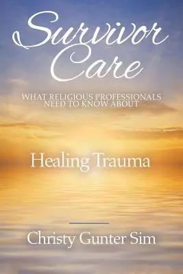 Survivor Care: Ce trebuie să știe profesioniștii religioși despre vindecarea traumei - Survivor Care: What Religious Professionals Need to Know about Healing Trauma
