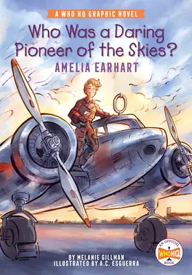 Cine a fost o îndrăzneață pionieră a cerului? Amelia Earhart: Un roman grafic Who HQ - Who Was a Daring Pioneer of the Skies?: Amelia Earhart: A Who HQ Graphic Novel