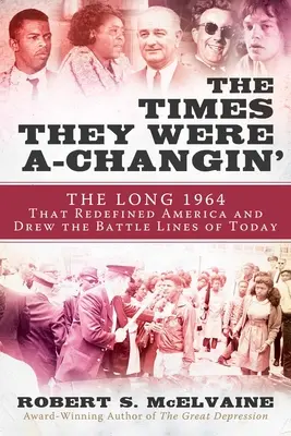 The Times They Were A-Changin': 1964, anul în care au sosit anii '60 și s-au trasat liniile de luptă de astăzi - The Times They Were A-Changin': 1964, the Year the Sixties Arrived and the Battle Lines of Today Were Drawn