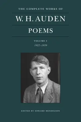 Operele complete ale lui W. H. Auden: Poezii, Volumul I: 1927-1939 - The Complete Works of W. H. Auden: Poems, Volume I: 1927-1939