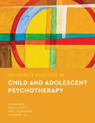 Practica deliberată în psihoterapia copilului și adolescentului - Deliberate Practice in Child and Adolescent Psychotherapy