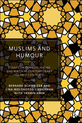 Musulmanii și umorul: Essays on Comedy, Joking, and Mirth in Contemporary Islamic Contexts (Eseuri despre comedie, glumă și veselie în contexte islamice contemporane) - Muslims and Humour: Essays on Comedy, Joking, and Mirth in Contemporary Islamic Contexts