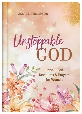 Dumnezeu de neoprit: Devoțiuni și rugăciuni pline de speranță pentru femei - Unstoppable God: Hope-Filled Devotions and Prayers for Women