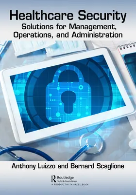 Securitatea asistenței medicale: Soluții pentru management, operațiuni și administrare - Healthcare Security: Solutions for Management, Operations, and Administration