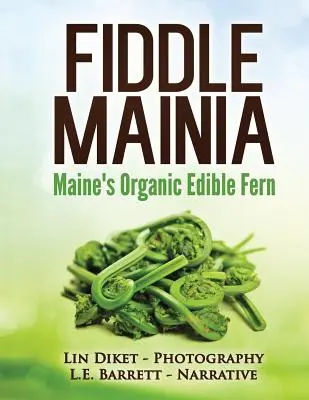 Fiddle Mainia: Feriga organică comestibilă din Maine - Fiddle Mainia: Maine's Organic Edible Fern